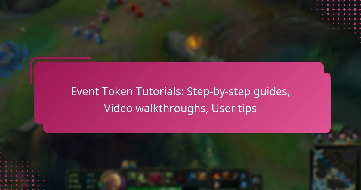 Event Token Tutorials: Step-by-step guides, Video walkthroughs, User tips