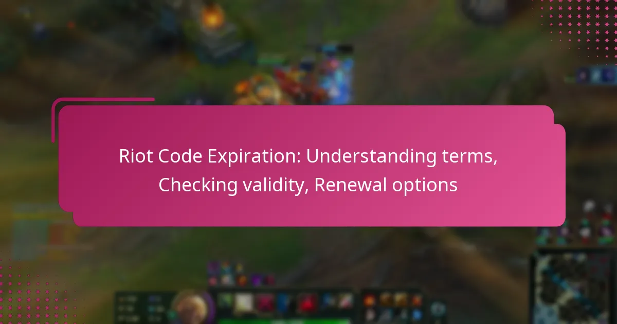 Riot Code Expiration: Understanding terms, Checking validity, Renewal options