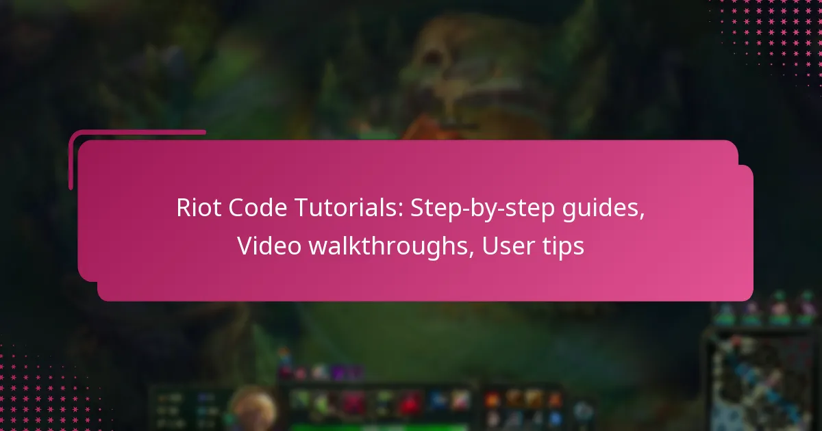 Riot Code Tutorials: Step-by-step guides, Video walkthroughs, User tips