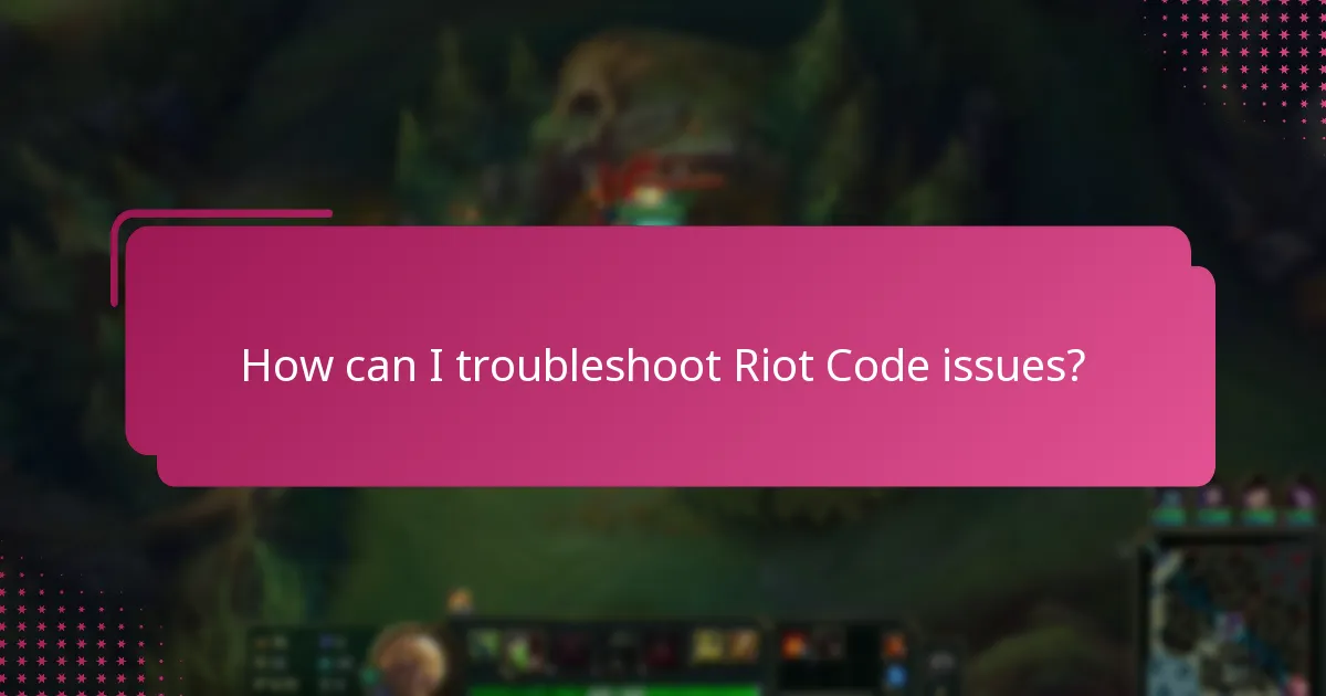 How can I troubleshoot Riot Code issues?