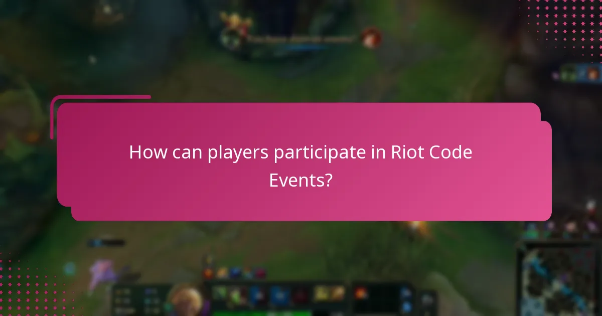 How can players participate in Riot Code Events?