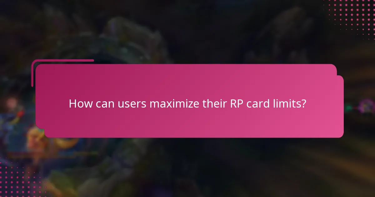 How can users maximize their RP card limits?