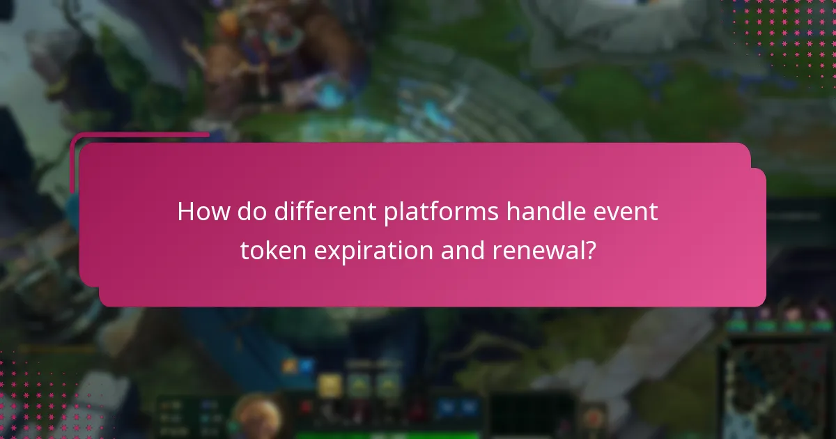 How do different platforms handle event token expiration and renewal?