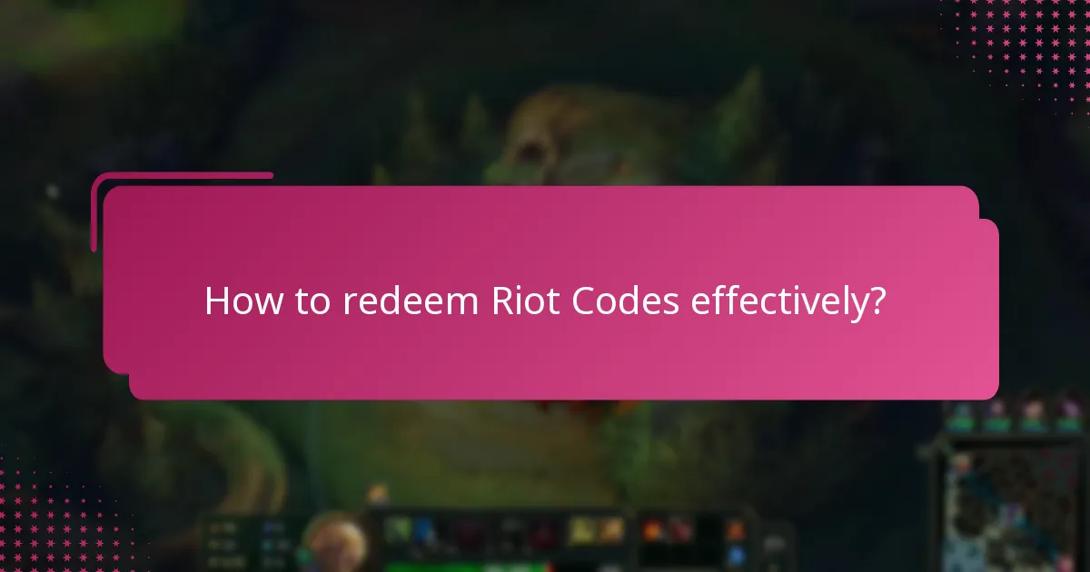 How to redeem Riot Codes effectively?