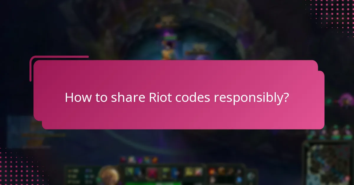 How to share Riot codes responsibly?