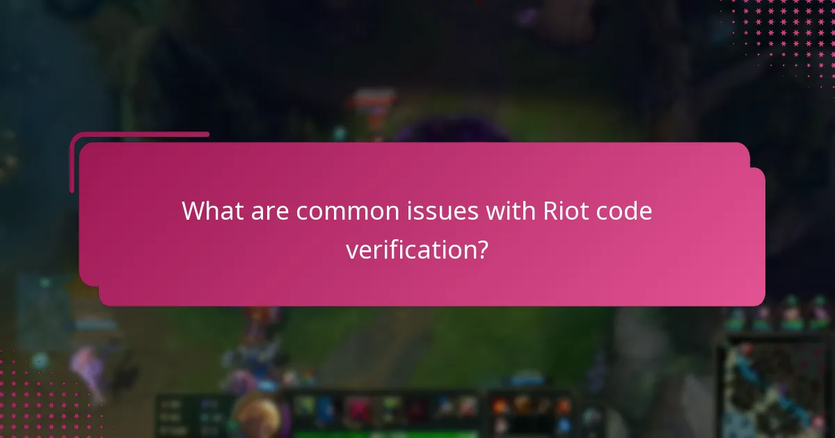What are common issues with Riot code verification?