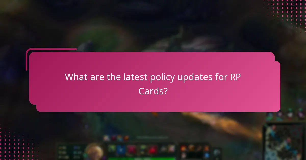 What are the latest policy updates for RP Cards?