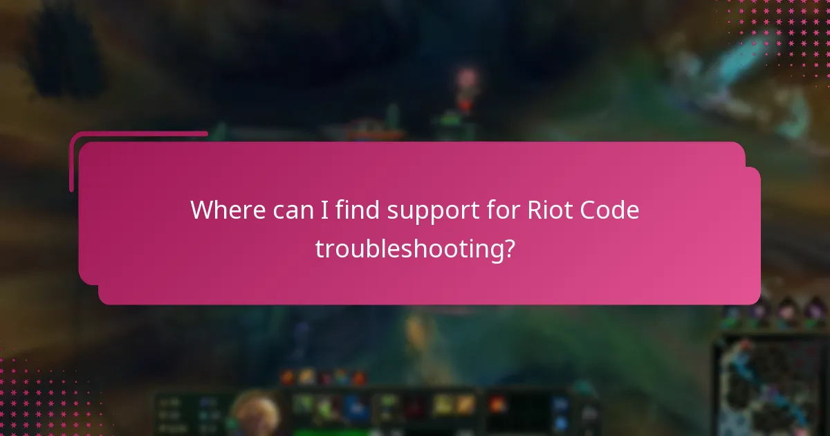 Where can I find support for Riot Code troubleshooting?